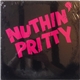 Nuthin' Pritty - Nuthin' Pritty